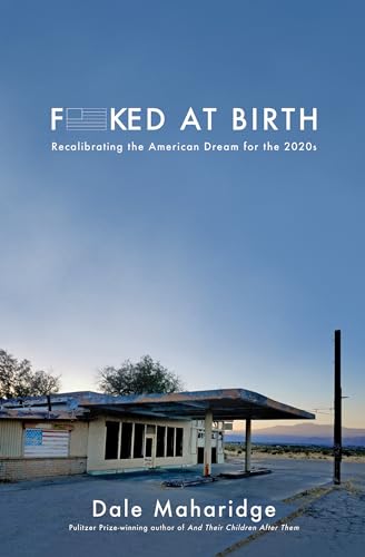 Stock image for Fucked at Birth: Recalibrating the American Dream for the 2020s [Paperback] Maharidge, Dale for sale by Lakeside Books
