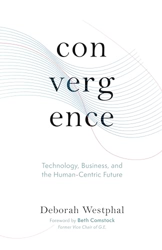 Beispielbild fr Convergence: Technology, Business, and the Human-Centric Future [Hardcover] Westphal, Deborah and Comstock, Beth zum Verkauf von Lakeside Books
