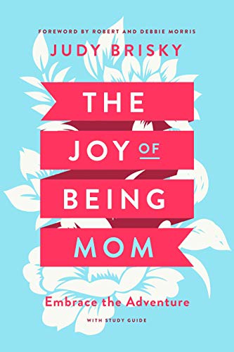 Stock image for The Joy of Being a Mom: Embrace the Adventure with Study Guide for sale by SecondSale