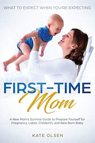 Stock image for First-Time Mom: What to Expect When You're Expecting: A New Mom's Survival Guide to Prepare Yourself for Pregnancy, Labor, Childbirth, for sale by ThriftBooks-Dallas