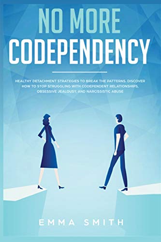 Stock image for No More Codependency: Healthy Detachment Strategies to Break the Pattern. How to Stop Struggling with Codependent Relationships, Obsessive J for sale by ThriftBooks-Atlanta