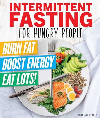 Stock image for Intermittent Fasting for Hungry People: Burn Fat, Boost Energy, Eat Lots for sale by SecondSale
