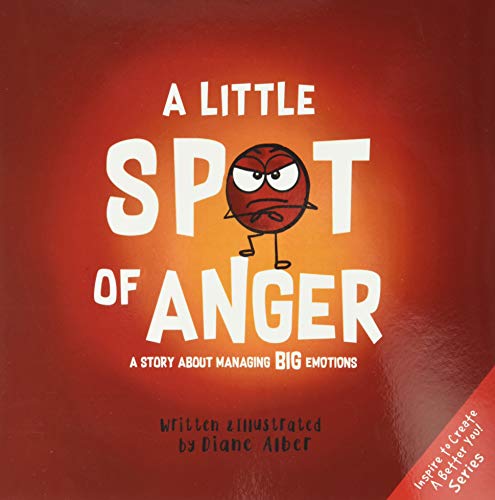 Imagen de archivo de A Little SPOT of Anger: A Story About Managing BIG Emotions (Inspire to Create A Better You!) a la venta por BooksRun