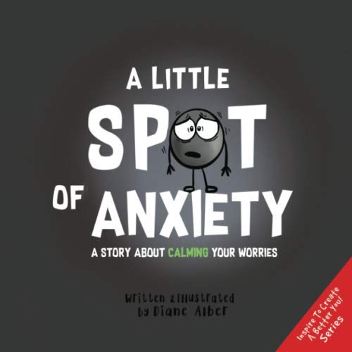 Imagen de archivo de A Little SPOT of Anxiety: A Story About Calming Your Worries (Inspire to Create A Better You!) a la venta por ZBK Books