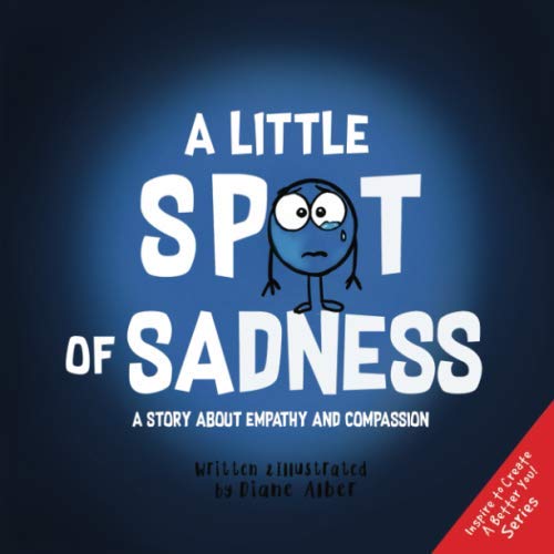 Beispielbild fr A Little SPOT of Sadness : A Story about Empathy and Compassion zum Verkauf von Better World Books