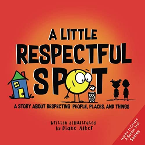 Imagen de archivo de A Little Respectful SPOT: A Story About Respecting People, Places, and Things (Inspire to Create A Better You!) a la venta por Red's Corner LLC