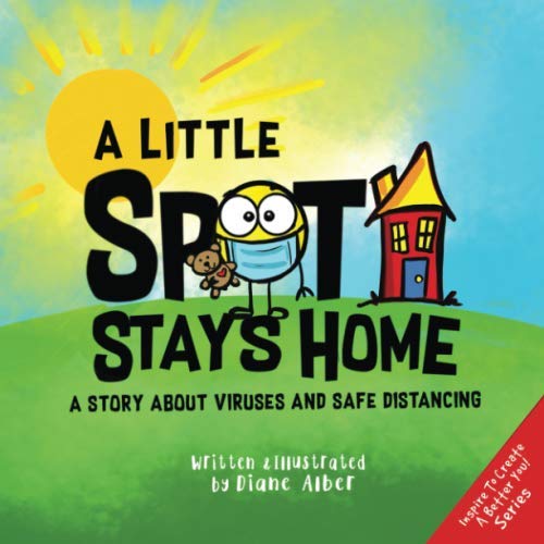 Beispielbild fr A Little SPOT Stays Home : A Story about Viruses and Safe Distancing zum Verkauf von Better World Books