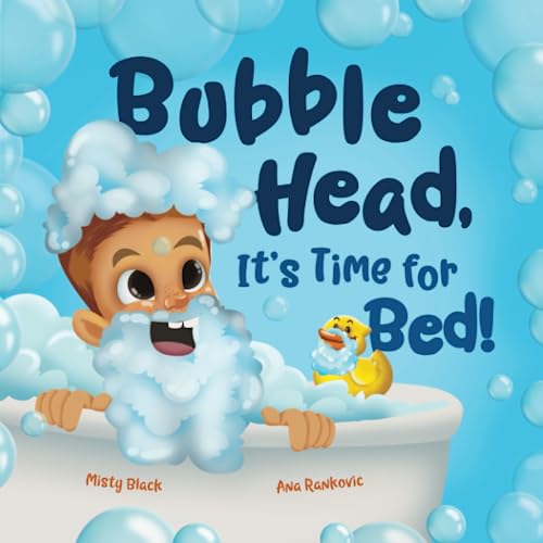 

Bubble Head, It's Time for Bed!: A fun way to learn days of the week, hygiene, and a bedtime routine. Ages 4-7.