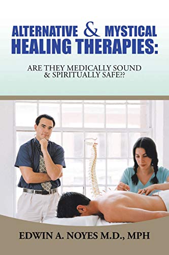 

Alternative & Mystical Healing Therapies: Are They Medically Sound & Spiritually Safe