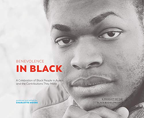 Stock image for Benevolence in Black (Product of the Black Bodies Project) | Intimately Portrays Lives of 30 Black leaders | Stunning Photos, Essays Aimed at Rising Above Racism | Extraordinary, Uplifting, Powerful for sale by HPB-Diamond