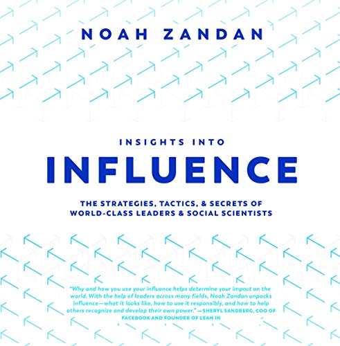 Stock image for Insights into Influence: Strategies, Tactics and Secrets of World-Class Leaders and Social Scientists | Thought Leadership and Science-backed Insights from Data and Behavior Experts for sale by BooksRun