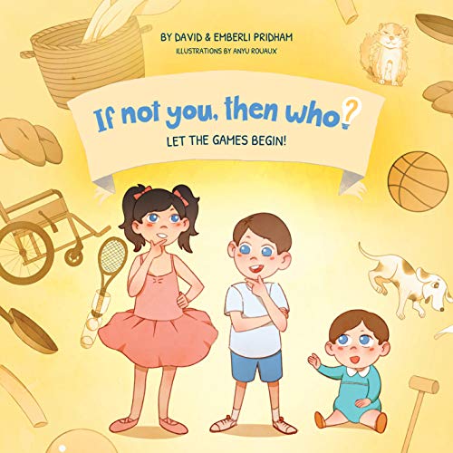 9781951317089: Let The Games Begin! | If Not You, Then Who? Series | Best Selling Book Series Shows Kids 4-10 How Curiosity, Passion, and Ideas Materialize Into Useful Inventions (10x10 Premium Hardcover)