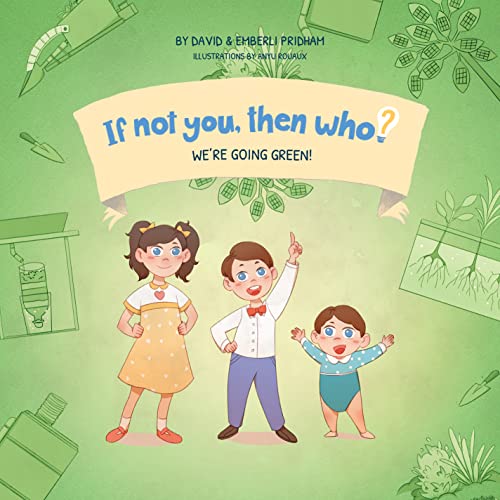 Beispielbild fr We?re Going Green! | If Not You, Then Who? Series | Teaches Young Readers 4-8 How Curiosity, Passion, and Ideas Materialize Into Useful Inventions (9.5 x 9.5 Premium Hardcover) zum Verkauf von Better World Books