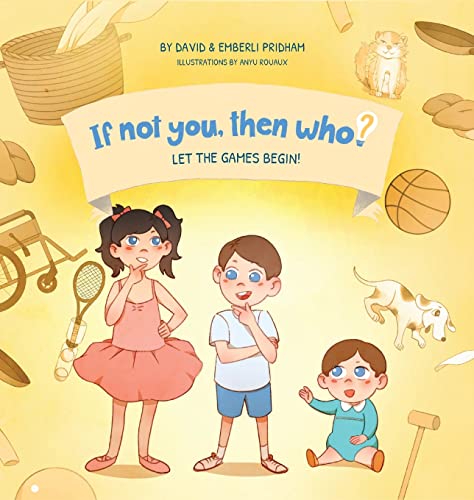 Stock image for Let the Games Begin! Book 3 in the If Not You Then Who? Series that shows kids 4-10 how ideas become useful inventions (8x8 Print on Demand Hardcover) for sale by Lucky's Textbooks