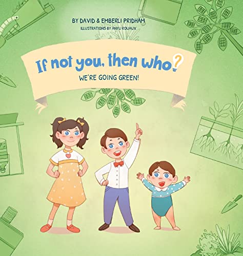 Stock image for We're Going Green! Book 4 in the If Not You, Then Who? series that shows kids 4-10 how ideas become useful inventions (8x8 Print on Demand Hard Cover) for sale by Lucky's Textbooks