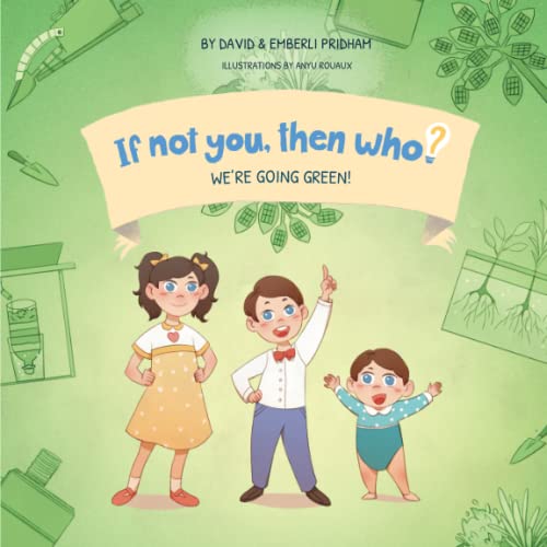 9781951317966: We’re Going Green! | If Not You, Then Who? Series | Teaches Young Readers 4-8 How Curiosity, Passion, and Ideas Materialize Into Useful Inventions