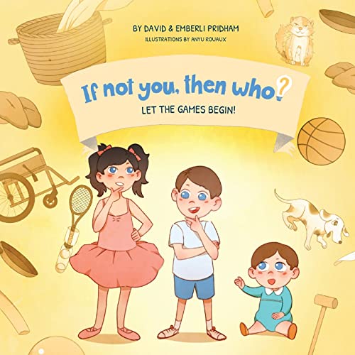 Stock image for Let The Games Begin! | If Not You, Then Who? Series |: New Book Series Teaches Young Readers 4-8 How Curiosity, Passion, and Ideas Materialize Into Useful Inventions for sale by GF Books, Inc.