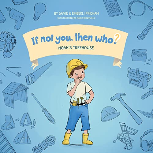 Stock image for Noah's Treehouse | If Not You, Then Who? Series | Teaches Young Readers 4-8 How Curiosity, Passion, and Ideas Materialize Into Useful Inventions: Picture Book for sale by SecondSale