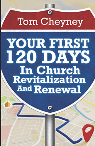 Stock image for Your First 120 Days In Church Revitalization And Renewal (Church Revitalization Leadership Library) for sale by SecondSale