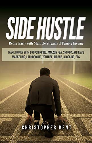 Stock image for Side Hustle: Retire Early with Multiple Streams of Passive Income - Make Money with Dropshipping, Amazon FBA, Shopify, Affiliate Marketing, Laundromat, YouTube, Airbnb, Blogging, etc. for sale by Goodbookscafe