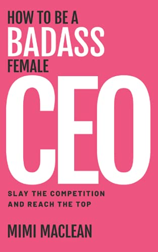 9781951407674: How to Be a Badass Female CEO: Slay the Competition and Reach the Top