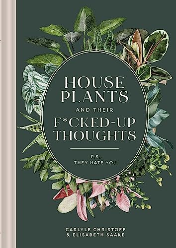 Stock image for Houseplants and Their Fucked-Up Thoughts: P.S., They Hate You for sale by BooksRun