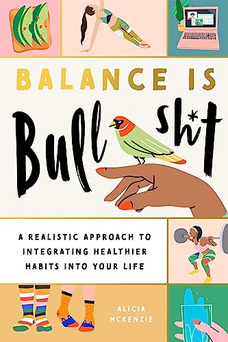 Stock image for Balance Is Bullshit: A Realistic Approach to Integrating Healthier Habits into Your Life for sale by BooksRun