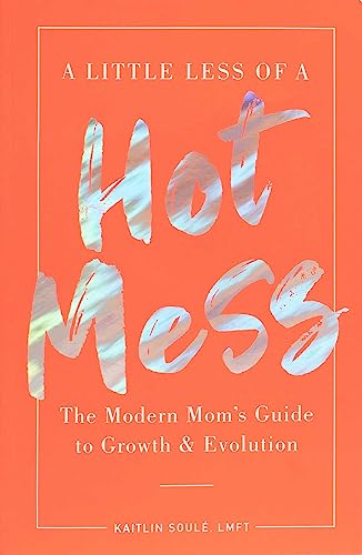 Beispielbild fr A Little Less of a Hot Mess: The Modern Mom's Guide to Growth & Evolution zum Verkauf von BooksRun