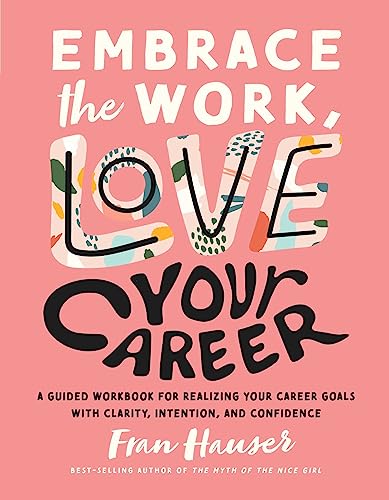 Beispielbild fr Embrace the Work, Love Your Career: A Guided Workbook for Realizing Your Career Goals with Clarity, Intention, and Confidence zum Verkauf von BooksRun