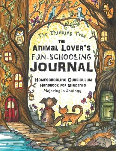 Beispielbild fr The Animal Lover's Fun-Schooling Journal: Homeschooling Curriculum Handbook for Students Majoring in Zoology | The Thinking Tree zum Verkauf von Half Price Books Inc.
