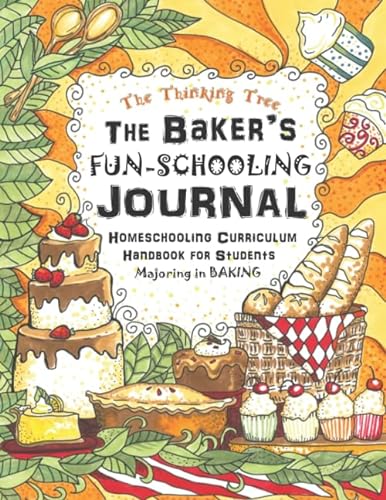 Beispielbild fr The Baker's Fun-Schooling Journal: Homeschooling Curriculum Handbook for Students Majoring in Baking | The Thinking Tree | Funschooling zum Verkauf von BooksRun