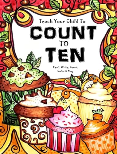 Beispielbild fr Teach Your Child to Count to Ten - Read, Write, Count, Color & Play: Fun-Schooling Math Workbook for Preschool and Kindergarten - ages 3 to 6 . Thinking Tree Books - Homeschooling Math) zum Verkauf von Half Price Books Inc.