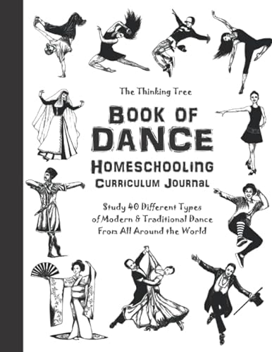 Stock image for Book of Dance - Homeschooling Currilculum Journal: The Thinking Tree - Study 40 Different Types of Modern & Traditional Dance From All Around the World for sale by GF Books, Inc.