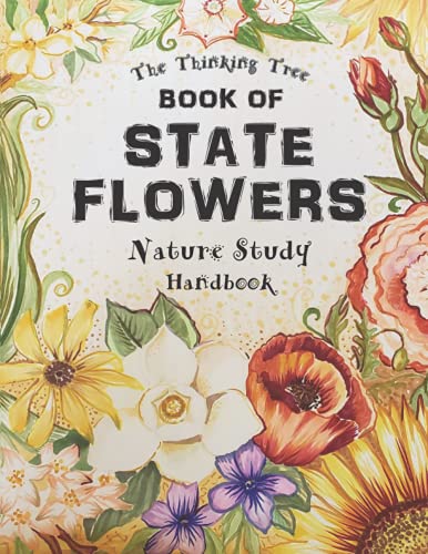 Stock image for Book of State Flowers - Nature Study Handbook: The Thinking Tree - United States Geography & Botany - A Fun-Schooling Journal for sale by GF Books, Inc.