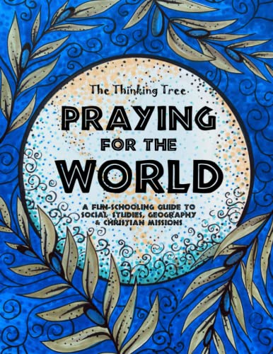 Stock image for Praying for the World - Prayer & Research Journal - The Thinking Tree: A Fun-Schooling Guide to Social Studies, Geography & Christian Missions for sale by GF Books, Inc.
