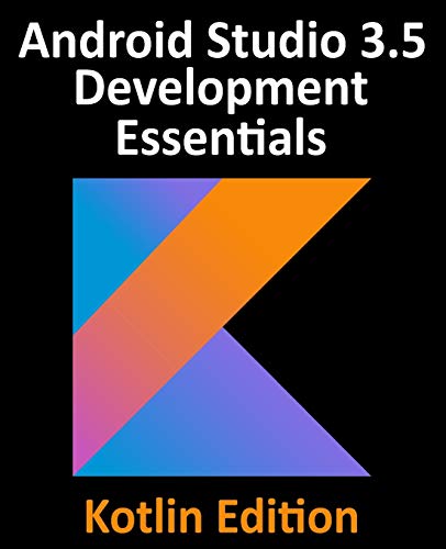 Stock image for Android Studio 3.5 Development Essentials - Kotlin Edition: Developing Android 10 (Q) Apps Using Android Studio 3.5, Kotlin and Android Jetpack for sale by SAVERY BOOKS