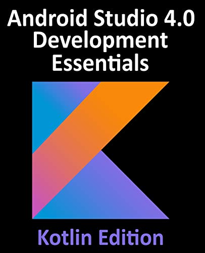 Imagen de archivo de Android Studio 4.0 Development Essentials - Kotlin Edition: Developing Android Apps Using Android Studio 4.0, Kotlin and Android Jetpack a la venta por BooksRun