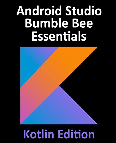 Imagen de archivo de Android Studio Bumble Bee Essentials - Kotlin Edition: Developing Android Apps Using Android Studio 2021.1 and Kotlin a la venta por Big River Books