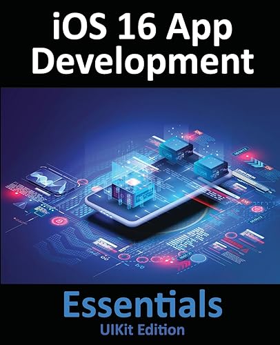 9781951442613: iOS 16 App Development Essentials - UIKit Edition: Learn to Develop iOS 16 Apps with Xcode 14 and Swift
