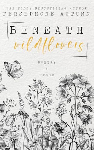 Stock image for Beneath Wildflowers: A Collection of Poetry and Prose for sale by GreatBookPrices