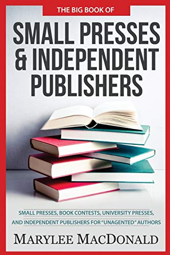 Stock image for The Big Book of Small Presses and Independent Publishers: Small Presses, Book Contests, University Presses, and Independent Publishers for Unagented Authors for sale by Book Deals