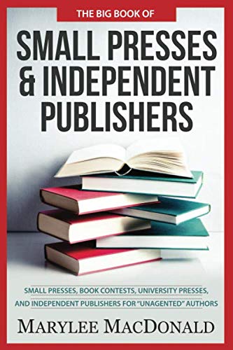 Stock image for The Big Book of Small Presses and Independent Publishers: Small Presses, book contests, university presses, and independent publishers for unagented authors for sale by SecondSale