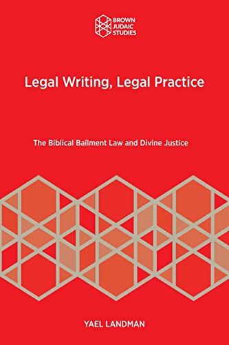 Imagen de archivo de Legal Writing, Legal Practice: The Biblical Bailment Law and Divine Justice (Brown Judaic Studies, 370) a la venta por Books Puddle