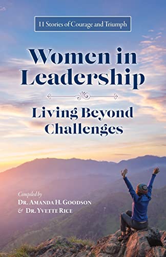Beispielbild fr Women in Leadership - Living Beyond Challenges: 11 Stories of Courage and Triumph zum Verkauf von Lucky's Textbooks