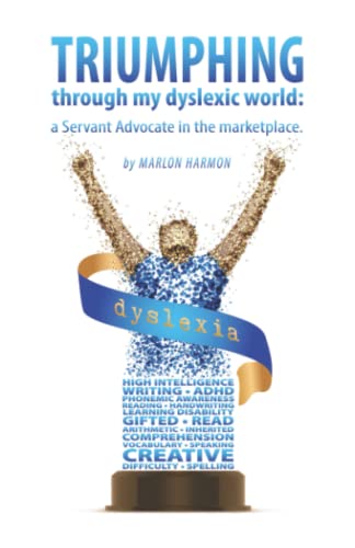 Imagen de archivo de Triumphing through my dyslexic world: a servant advocate in the marketplace a la venta por GreatBookPrices