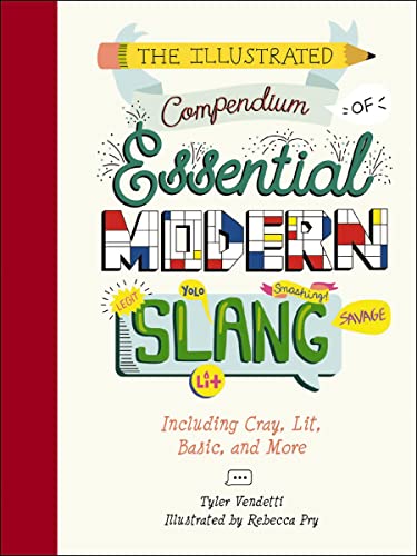 Stock image for Illustrated Compendium of Essential Modern Slang : Including Cray, Lit, Basic, and More for sale by Better World Books