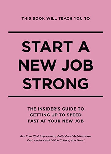 9781951511074: This Book Will Teach You to Start a New Job Strong: The Insider's Guide to Getting Up to Speed Fast at Your New Job