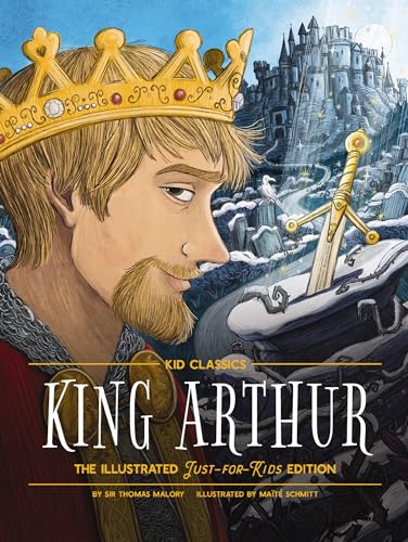 Beispielbild fr King Arthur - Kid Classics: The Illustrated Just-for-Kids Edition: 8 zum Verkauf von Monster Bookshop