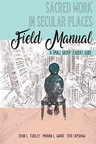 Stock image for Sacred Work in Secular Places Field Manual: A Small Group Leader?s Guide for sale by Lucky's Textbooks
