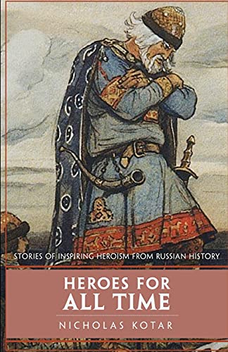 Stock image for Heroes for All Time: Stories of Inspiring Heroism from Russian History for sale by GreatBookPrices
